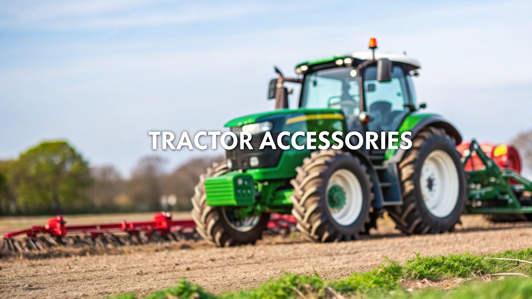 Essential Accessories for Tractors to Boost Farm Productivity